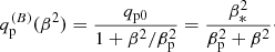 $$ \begin{aligned} q_{\rm p}^{(B)}(\beta ^2)= {q_{\rm p0}\over 1+\beta ^2/\beta _{\rm p}^2} ={\beta _*^2\over \beta _{\rm p}^2+\beta ^2}\cdot \end{aligned} $$
