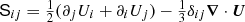 $ {\mathsf{S}}_{ij}={{\textstyle{1\over2}}}(\partial_j U_i+\partial_i U_j)-{{\textstyle{1\over3}}}\delta_{ij}{{\boldsymbol{\nabla}}}\cdot{{\boldsymbol{U}}} $