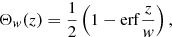 $$ \begin{aligned} \Theta _w(z)={{1\over 2}}\left(1-\mathrm{erf}{z\over w}\right), \end{aligned} $$