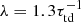 $ \lambda =1.3\tau _{\rm td}^{-1} $