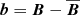 $ {\boldsymbol{b}}={\boldsymbol{B}}-\overline{\boldsymbol{B}} $