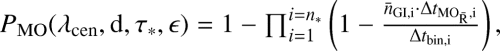\begin{align*}\resizebox{0.93\hsize}{!}{$P_{\mathrm{MO}}(\lambda_{\mathrm{cen}},\mathrm{d},\tau_{\mathrm{{*}}},\epsilon) =1-\prod_{i=1}^{i=n_{*}}\left(1-\frac{\bar{n}_{\mathrm{GI,i}}\cdot \Delta t_{\mathrm{MO_{\mathrm{\bar{R}}},i}}}{\Delta t_{\mathrm{bin,i}}}\right),$} \end{align*}