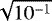 $\sqrt{10^{-1}}$