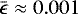 $\bar{\epsilon} \approx 0.001$