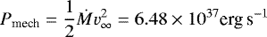 \begin{equation*} P_{\text{mech}}=\frac{1}{2}\dot M v_{\infty}^2=6.48\times 10^{37}\text{erg\,s}^{-1} \end{equation*}