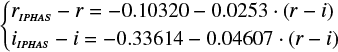 $ \left\{ {\begin{array}{*{20}{l}} {{r_{IPHAS}} - r = - 0.10320 - 0.0253\cdot(r - i)}\\ {{i_{IPHAS}} - i = - 0.33614 - 0.04607\cdot(r - i)} \end{array}} \right. $