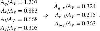 $ \begin{array}{l}{A_g}/{A_V} = 1.207\\\begin{array}{*{20}{c}}\begin{array}{l}{A_r}/{A_V} = 0.883\\{A_i}/{A_V}{\mkern 1mu} = 0.668\\{A_J}/{z_V} = 0.305\end{array}& \Rightarrow &{\begin{array}{*{20}{c}}{{A_{g - r}}/{A_V} = 0.324}\\{{A_{r - i}}/{A_V} = 0.215}\\{{A_{i - J}}/{A_V} = 0.363}\end{array}}\end{array}\end{array} $