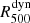 $ R_{500}^{\mathrm{dyn}} $