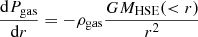 $$ \begin{aligned} \frac{\mathrm{d}P_{\rm gas}}{\mathrm{d}r}=-\rho _{\rm gas}\frac{GM_{\rm HSE}(<r)}{r^2} \end{aligned} $$