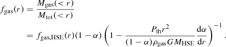 $$ \begin{aligned} f_{\rm gas}(r)&= \frac{M_{\rm gas}(<r)}{M_{\rm tot}(<r)}\nonumber \\&= f_{\rm gas,HSE}(r)(1-\alpha )\left(1-\frac{P_{\rm th}r^2}{(1-\alpha )\rho _{\rm gas} GM_{\rm HSE}}\frac{\mathrm{d}\alpha }{\mathrm{d}r}\right)^{-1}. \end{aligned} $$