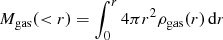 $$ \begin{aligned} M_{\rm gas}(<r)=\int _0^r 4\pi r^2 \rho _{\rm gas}(r)\,\mathrm{d}r \end{aligned} $$