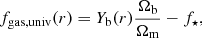$$ \begin{aligned} f_{\rm gas,univ}(r)=Y_{\rm b}(r)\frac{\Omega _{\rm b}}{\Omega _{\rm m}}-f_\star , \end{aligned} $$