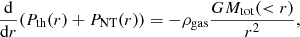 $$ \begin{aligned} \frac{\mathrm{d}}{\mathrm{d}r}(P_{\rm th}(r)+P_{\rm NT}(r))=-\rho _{\rm gas}\frac{GM_{\rm tot}(<r)}{r^2}, \end{aligned} $$