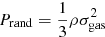 $ P_{\mathrm{rand}}=\frac{1}{3}\rho\sigma_{\mathrm{gas}}^2 $