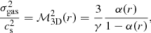 $$ \begin{aligned} \frac{\sigma _{\rm gas}^2}{c_{\rm s}^2}=\mathcal{M} _{\rm 3D}^2(r)=\frac{3}{\gamma }\frac{\alpha (r)}{1-\alpha (r)}, \end{aligned} $$