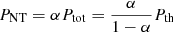 $ P_{\mathrm{NT}}=\alpha P_{\mathrm{tot}}=\frac{\alpha}{1-\alpha}P_{\mathrm{th}} $