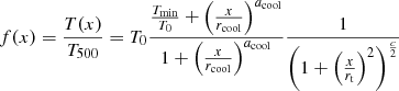 $$ \begin{aligned} f(x) = \frac{T(x)}{T_{500}} = T_0 \frac{\frac{T_{\rm min}}{T_0} + \left( \frac{x}{r_{\rm cool}} \right)^{a_{\rm cool}}}{1+\left( \frac{x}{r_{\rm cool}} \right)^{a_{\rm cool}}}\frac{1}{\left(1+\left( \frac{x}{r_{\rm t}} \right)^2 \right)^{\frac{c}{2}}} \end{aligned} $$
