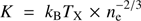 $ K=k_{\mathrm{B}}T_{\mathrm{X}}\times n_{\mathrm{e}}^{-2/3} $