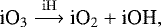 \begin{equation*} \textrm{iO}_3 \stackrel{\mathrm{iH}}{\longrightarrow} \textrm{iO}_2 &#x002B; \textrm{iOH}, \end{equation*}