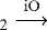 $_2 \stackrel{\mathrm{iO}}{\longrightarrow}$