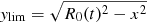 $ \mathit{y}_{\mathrm{lim}}=\sqrt{R_0(t)^2 - x^2} $