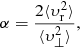 $$ \begin{aligned} \alpha =\frac{2\langle \upsilon_{\mathrm{r}}^2 \rangle }{\langle \upsilon_{\perp }^2 \rangle } , \end{aligned} $$