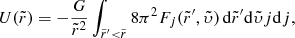 $$ \begin{aligned} U({\tilde{r}}) = - \frac{G}{{\tilde{r}}^2} \int _{{\tilde{r}}^{\prime }< {\tilde{r}}} 8 \pi ^2 F_j({\tilde{r}}^{\prime },{\tilde{\upsilon}})\,\mathrm{d}{\tilde{r}}^{\prime }\mathrm{d}{\tilde{\upsilon}} j\mathrm{d} j, \end{aligned} $$