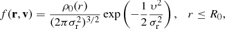 $$ \begin{aligned}&f(\mathbf r ,\mathbf v ) =\frac{\rho _0 (r)}{(2\pi \sigma _{\rm r}^2)^{3/2}} \exp \left( - \frac{1}{2} \frac{\upsilon^2}{\sigma _{\rm r}^2} \right), \quad r \le R_0, \end{aligned} $$