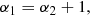 $$ \begin{aligned} \alpha _1&= \alpha _2+1,\end{aligned} $$