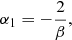 $$ \begin{aligned} \alpha _1=-\frac{2}{\beta }, \end{aligned} $$