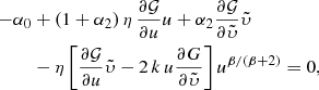 $$ \begin{aligned} -\alpha _0&+(1+\alpha _2)\, \eta \, \frac{\partial \mathcal{G} }{\partial u} u + \alpha _2 \frac{\partial \mathcal{G} }{\partial {\tilde{\upsilon}}} {\tilde{\upsilon}} \nonumber \\&- \eta \left[ \frac{\partial \mathcal{G} }{\partial u} {\tilde{\upsilon}} - 2\, k\, u \frac{\partial G}{\partial {\tilde{\upsilon}}} \right] u^{\beta /(\beta +2)}=0, \end{aligned} $$