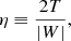 $$ \begin{aligned} \eta \equiv \frac{2T}{|W|}, \end{aligned} $$
