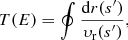 $$ \begin{aligned} T(E)&= \oint \frac{\mathrm{d}r(s^{\prime })}{\upsilon_{\rm r}(s^{\prime })}, \end{aligned} $$