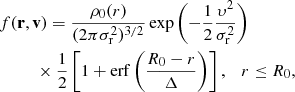 $$ \begin{aligned}&f(\mathbf r ,\mathbf v ) = \frac{\rho _0 (r)}{(2\pi \sigma _{\rm r}^2)^{3/2}} \exp \left( - \frac{1}{2} \frac{\upsilon^2}{ \sigma _{\rm r}^2} \right) \nonumber \\&\qquad \;\; \times \frac{1}{2} \left[ 1+ \mathrm{erf}\left( \frac{R_0-r}{\Delta } \right) \right], \quad r \le R_0, \end{aligned} $$