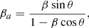 $$ \begin{aligned}&{{\beta }_a}={\frac{\beta \sin \theta }{1-\beta \cos \theta }} ,\end{aligned} $$