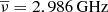 $ \overline{\nu}=2.986\,\mbox{GHz} $