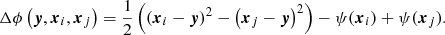 $$ \begin{aligned} \Delta \phi \left(\boldsymbol{y},\boldsymbol{x}_i,\boldsymbol{x}_j \right) =\dfrac{1}{2} \left( \left(\boldsymbol{x}_i - \boldsymbol{y} \right)^2 - \left( \boldsymbol{x}_j - \boldsymbol{y} \right)^2 \right) - \psi (\boldsymbol{x}_i) + \psi (\boldsymbol{x}_j). \end{aligned} $$
