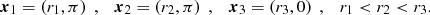 $$ \begin{aligned} \boldsymbol{x}_1 = \left(r_1, \pi \right) \;, \quad \boldsymbol{x}_2 = \left(r_2, \pi \right) \;, \quad \boldsymbol{x}_3 = \left(r_3, 0 \right) \;, \quad r_1 < r_2 < r_3. \end{aligned} $$