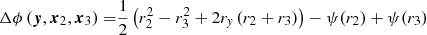 $$ \begin{aligned} \Delta \phi \left(\boldsymbol{y},\boldsymbol{x}_2,\boldsymbol{x}_3 \right) =&\dfrac{1}{2} \left( r_2^2 - r_3^2 + 2 r_\textit{y} \left(r_2 + r_3 \right) \right) - \psi (r_2) + \psi (r_3) \end{aligned} $$