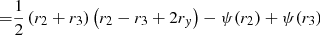 $$ \begin{aligned} =&\dfrac{1}{2} \left(r_2 + r_3 \right) \left(r_2 - r_3 + 2 r_{ y} \right) - \psi (r_2) + \psi (r_3) \end{aligned} $$