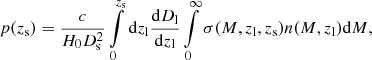$$ \begin{aligned} p(z_\mathrm{s} ) = \dfrac{c}{H_0 D_\mathrm{s} ^2} \int \limits _{0}^{z_\mathrm{s} } \mathrm{d} z_\mathrm{l} \dfrac{\mathrm{d} D_\mathrm{l} }{\mathrm{d} z_\mathrm{l} } \int \limits _{0}^{\infty } \sigma (M,z_\mathrm{l} ,z_\mathrm{s} ) n(M,z_\mathrm{l} ) \mathrm{d} M, \end{aligned} $$