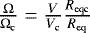 $\frac{\Omega}{\Omega_{\textrm{{c}}}}\;{=} \; \frac{V}{V_{\textrm{{c}}}}\frac{R_{\textrm{eqc}}}{R_{\textrm{eq}}}$