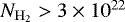 $N_{\rm{H}_2} > 3 \times 10^{22}$