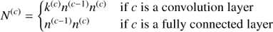 $$ \begin{aligned} N^{(c)}&={\left\{ \begin{array}{ll} k^{(c)}n^{(c-1)}n^{(c)}&\text{ if} c \text{ is} \text{ a} \text{ convolution} \text{ layer}\\ n^{(c-1)}n^{(c)}&\text{ if} c \text{ is} \text{ a} \text{ fully} \text{ connected} \text{ layer} \end{array}\right.} \end{aligned} $$