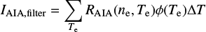 $ \begin{equation} I_{\rm AIA,filter} = \sum_{T_{\rm e}} R_{\rm AIA}(n_{\rm e},T_{\rm e}) \phi(T_{\rm e}) \Delta T \end{equation} $