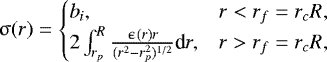 \begin{equation*}\upsigma(r)= \begin{cases} b_{i}, & r<r_{f}=r_{c} R,\\ 2\int^{R}_{r_{p}} \frac{\upepsilon(r)r}{(r^{2}-r^{2}_{p})^{1/2}} \textrm{d}r,& r>r_{f}=r_{c} R,\\ \end{cases} \end{equation*}
