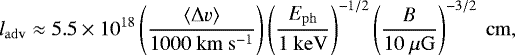 \begin{align*}l_{\mathrm{adv}} \approx\;& 5.5 \times 10^{18} \left(\frac{{\langle}\Delta v{\rangle}}{1000~\mathrm{km\ s^{-1}}}\right) \left(\frac{E_{\mathrm{ph}}}{1~\mathrm{keV}}\right)^{-1/2}\left(\frac{B}{10~\mathrm{\mu G}}\right)^{-3/2}~\mathrm{cm}, \end{align*}
