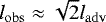 $l_{\mathrm{obs}} \approx \sqrt{2}l_{\mathrm{adv}}$