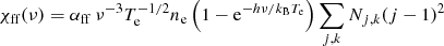 $$ \begin{aligned} \chi _{\mathrm{ff} } (\nu ) = \alpha _{\mathrm{ff} } \, \nu ^{-3} T_{\mathrm{e} } ^{-1/2} n_{\mathrm{e} } \left( 1 - \mathrm{e}^{-h\nu /k_{\mathrm{B} } T_{\mathrm{e} }} \right) \sum _{j,k} N_{j,k} (j-1)^2 \end{aligned} $$