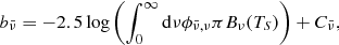 $$ \begin{aligned} b_{\bar{\nu }} = -2.5 \log \left( \int _0^\infty \mathrm{d} {\nu } \phi _{\bar{\nu }, \nu } \pi B_\nu (T_S) \right) + C_{\bar{\nu }}, \end{aligned} $$